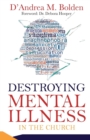 Image for Destroying Mental Illness in the Church : A Resource Handbook
