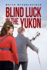 Image for Blind Luck in the Yukon