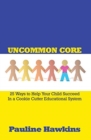 Image for Uncommon Core : 25 Ways to Help Your Child Succeed In a Cookie Cutter Educational System