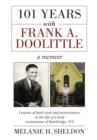 Image for 101 Years With Frank A. Doolittle : Lessons of Hard Work and Perseverance In the Life of a Local Centenarian of Bainbridge, NY. A Memoir