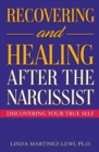 Image for Recovering and Healing After the Narcissist: Discovering Your True Self
