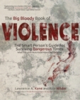 Image for The Big Bloody Book of Violence : THE Smart Persons? Guide for Surviving Dangerous Times: What Everyone Must Know About Self-Defense