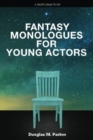 Image for Fantasy Monologues for Young Actors : 52 High-Quality Monologues for Kids &amp; Teens