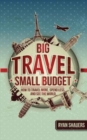 Image for Big Travel, Small Budget : How to Travel More, Spend Less, and See the World