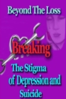 Image for Beyond the Loss : Breaking the Stigma of Depression and Suicide