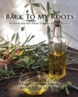 Image for Back To My Roots : Sharing Recipes From The Villages Of Greece