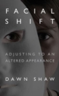Image for Facial Shift : Adjusting to an Altered Appearance