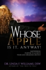 Image for Whose Apple is it, Anyway! Empowering Purpose to Achieve Your God-Ordained Destiny