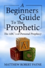 Image for The Beginner&#39;s Guide to the Prophetic