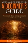 Image for Manual for the Soul : A Beginner&#39;s Guide: Awaken to Your Enlightenment in Millennium 2.1