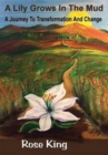 Image for A Lily Grows In The Mud : A Journey to Transformation and Change