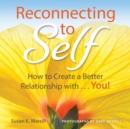 Image for Reconnecting to Self : How to Create a Better Relationship With...You!