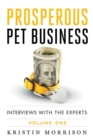 Image for Prosperous Pet Business : Interviews With The Experts - Volume One