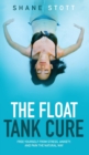 Image for The Float Tank Cure : Free Yourself from Stress, Anxiety, and Pain the Natural Way