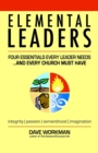 Image for Elemental Leaders : Four Essentials Every Leader Needs...And Every Church Must Have