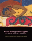 Image for Beyond Mammy, Jezebel &amp; Sapphire - Reclaiming Images Of Black Women