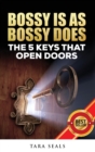 Image for Bossy Is As Bossy Does : The 5 Keys That Open Doors