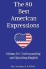 Image for The 80 Best American Expressions : Idioms for Understanding and Speaking English