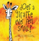 Image for Does A Giraffe Ever Feel Small?