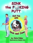 Image for Sink the Fucking Putt: Golf Fun With Dick and Jane