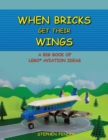 Image for When Bricks Get Their Wings : A Big Book of LEGO Aviation Ideas