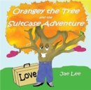 Image for Orangey the Tree and the Suitcase Adventure