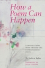 Image for How a Poem Can Happen : Conversations With Twenty-One Extraordinary Poets