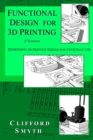 Image for Functional Design for 3D Printing : Designing 3d printed things for everyday use - 3rd edition