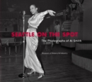 Image for Seattle on the Spot : The Photographs of Al Smith