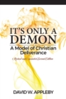 Image for It&#39;s Only a Demon : A Model of Christian Deliverance