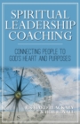 Image for Spiritual Leadership Coaching : Connecting People to God&#39;s Heart and Purposes