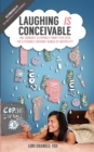 Image for Laughing IS Conceivable : One Woman&#39;s Extremely Funny Peek Into The Extremely Unfunny World of Infertility