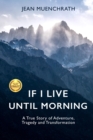 Image for If I Live Until Morning : A True Story of Adventure, Tragedy and Transformation