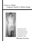 Image for Learn to Drape a beginner&#39;s guide to fashion design
