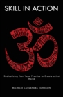 Image for Skill in Action : Radicalizing Your Yoga Practice to Create a Just World