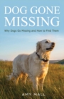 Image for Dog Gone Missing : Why Dogs Go Missing and How to Find Them