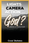 Image for Lights, Camera, Action God? : Merging faith and fame