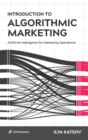 Image for Introduction to Algorithmic Marketing : Artificial Intelligence for Marketing Operations