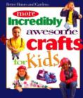Image for More Incredibly Awesome Crafts for Kids