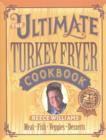 Image for The ultimate turkey fryer cookbook  : recipes for everything to cook in your fryer