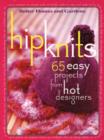 Image for Hip knits  : 65 easy projects from hot designers