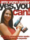Image for Yes, you can!  : a guide to common home repairs from TV&#39;s favorite carpenter