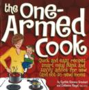 Image for One-Armed Cook : Quick and Easy Recipes, Smart Meal Plans, and Savvy Advice for New (And Not-So-New) Moms