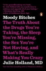 Image for Moody bitches: the truth about the drugs you&#39;re taking, the sleep you&#39;re missing, the sex you&#39;re not having, and what&#39;s really making you crazy