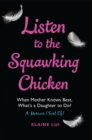 Image for Listen to the Squawking Chicken: When Mother Knows Best, What&#39;s a Daughter To Do? A Memoir (Sort Of)