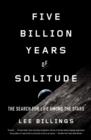 Image for Five Billion Years of Solitude: The Search for Life Among the Stars
