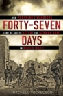 Image for Forty-seven Days: How Pershing&#39;s Warriors Came of Age to Defeat the German Army in World War I