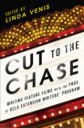 Image for Cut to the Chase: Writing Feature Films with the Pros at UCLA Extension Writers&#39; Program