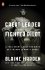 Image for Great Leader and the Fighter Pilot: The True Story of the Tyrant Who Created North Korea and The Young Lieutenant Who Stole His Way to Freedom