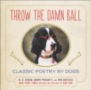 Image for Throw the Damn Ball: Classic Poetry by Dogs